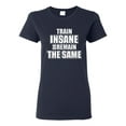 thumbnail image 1 of Ladies Train Insane Or Remain The Same T-Shirt Tee, 1 of 2