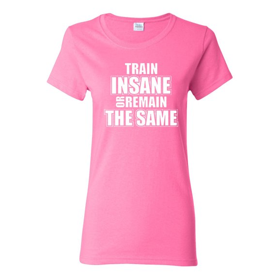 Ladies Train Insane Or Remain The Same T-Shirt Tee