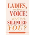 thumbnail image 1 of Ladies, We Have a Voice! What Has Silenced You? (Paperback), 1 of 1