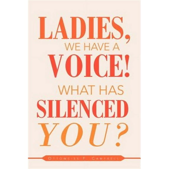 Ladies, We Have a Voice! What Has Silenced You? (Paperback)