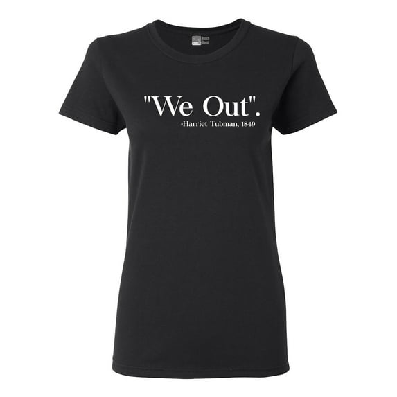 Ladies We Out Harriet Tubman 1849 Support DT T-Shirt Tee