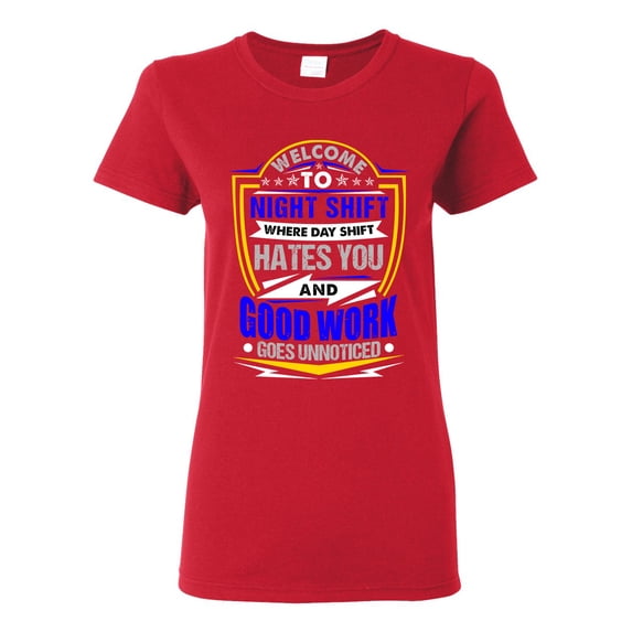 Ladies Welcome To Night Shift Good Work Unnoticed Funny DT T-Shirt Tee
