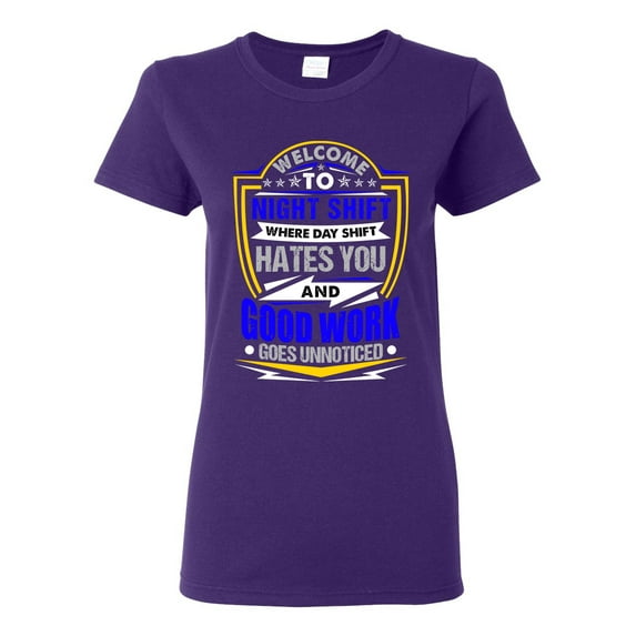 Ladies Welcome To Night Shift Good Work Unnoticed Funny DT T-Shirt Tee