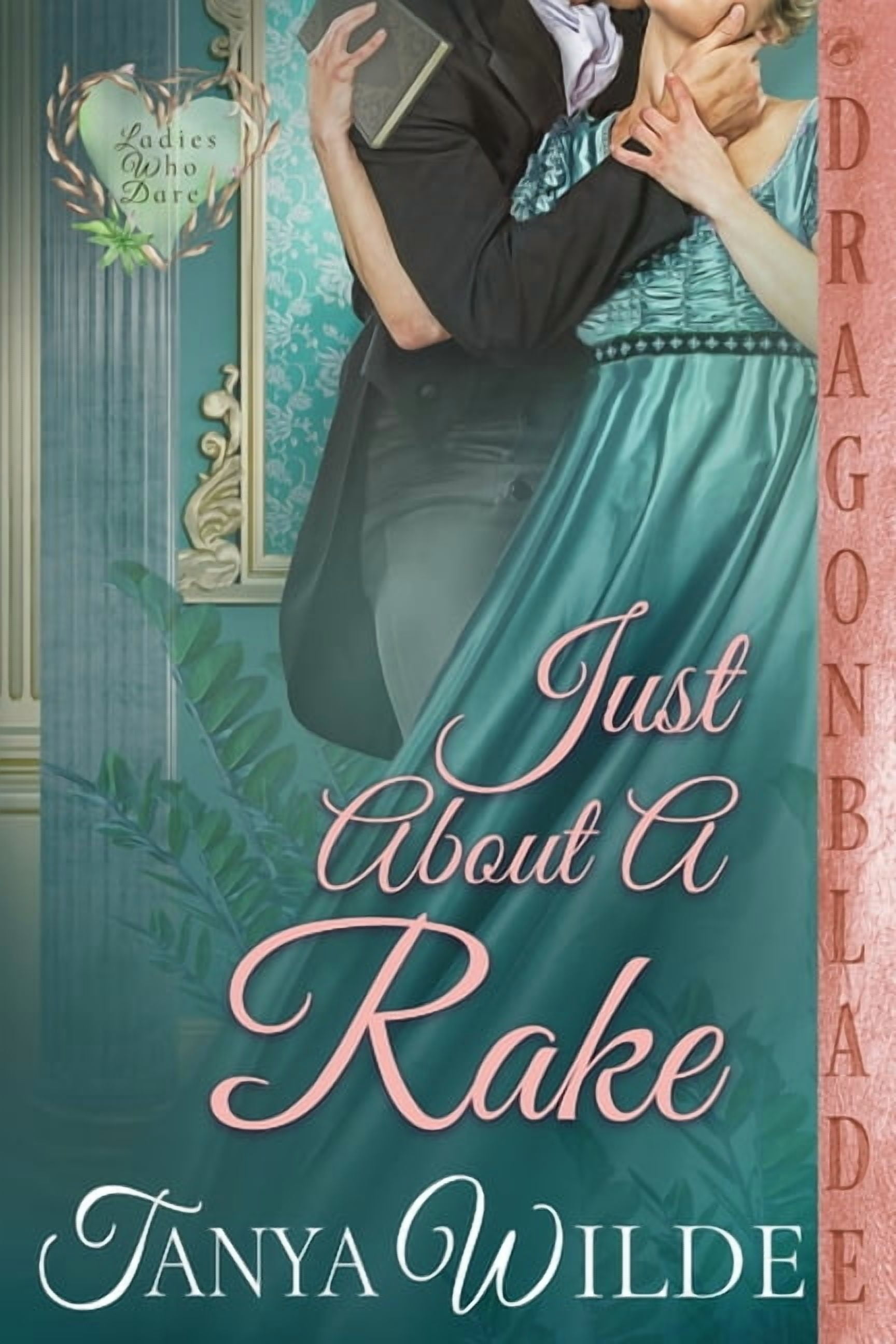 Ladies Who Dare Just About a Rake: A Regency Historical Romance, Book 5 ...