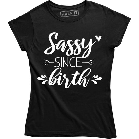 Ladies Women's Top Ladies Slogan 'Sassy Since Birth' Humour T-Shirt