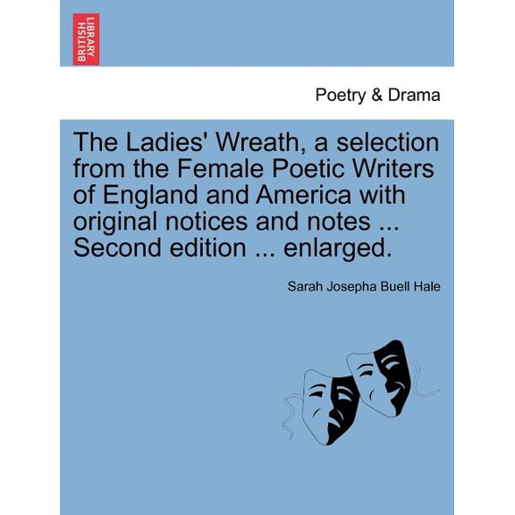 The Ladies' Wreath, a Selection from the Female Poetic Writers of England and America with Original Notices and Notes ... Second Edition ... Enlarged. (Paperback)