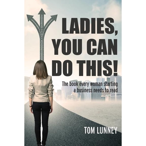 Ladies You Can Do This! The book every woman starting a business needs to read, (Paperback)