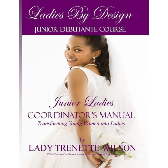 Ladies by Design Junior Debutante Course: Junior Ladies Coordinator's Manual, (Paperback)