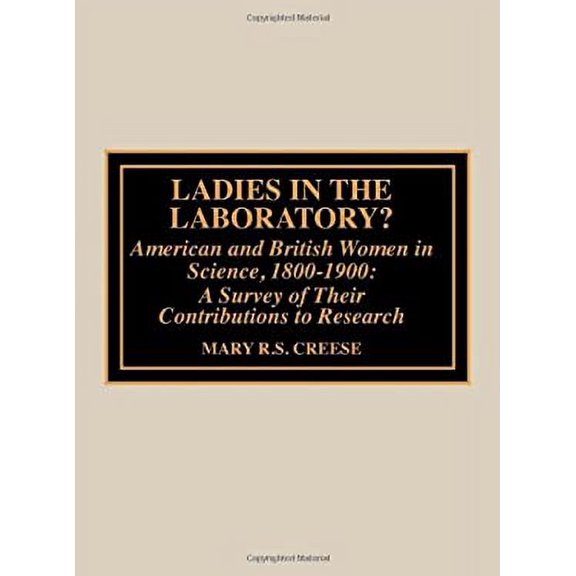 Pre-Owned Ladies in the Laboratory? American and British Women in Science, 1800-1900 : A Survey of Their Contributions to Research 9780810832879 Used