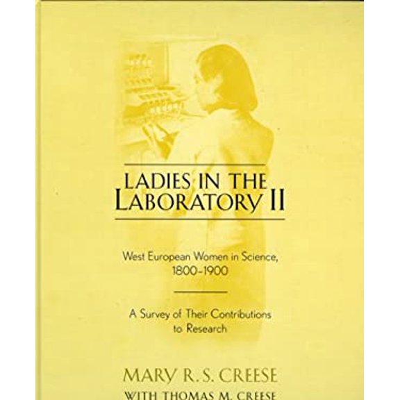 Pre-Owned Ladies in the Laboratory II: West European Women in Science, 1800-1900: A Survey of Their Contributions to Research (Hardcover) 0810849798 9780810849792