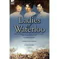 thumbnail image 1 of Ladies of Waterloo: The Experiences of Three Women During the Campaign of 1815, 1 of 1