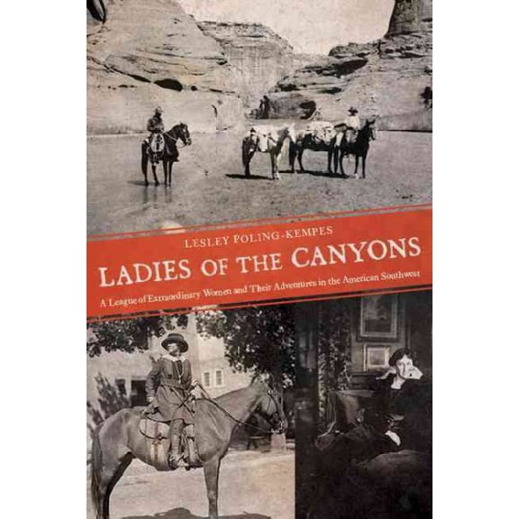 Ladies of the Canyons : A League of Extraordinary Women and Their Adventures in the American Southwest (Paperback)
