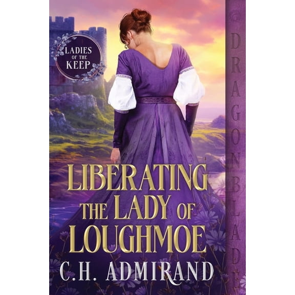 Ladies of the Keep Liberating the Lady of Loughmoe, Book 1, (Paperback)