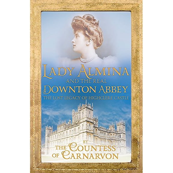 Pre-Owned Lady Almina and the Real Downton Abbey: The Lost Legacy of Highclere Castle Paperback