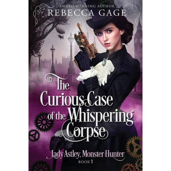 Lady Astley, Monster Hunter The Curious Case of the Whispering Corpse: A Steampunk Fantasy Romance, Book 1, (Paperback)