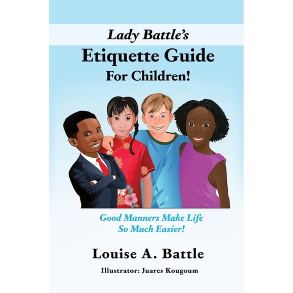 Lady Battle's Etiquette Guide For Children!: Good Manners Make Life So Much Easier!, (Hardcover)