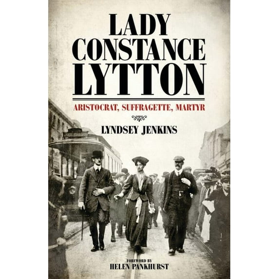Lady Constance Lytton : Aristocrat, Suffragette, Martyr (Hardcover)