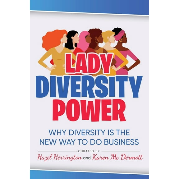 Lady Diversity Power: Why Diversity is the New Way to do Business, (Paperback)