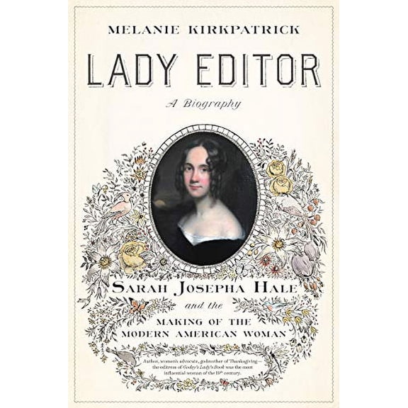 Pre-Owned Lady Editor: Sarah Josepha Hale and the Making of the Modern American Woman (Hardcover) 164177178X 9781641771788