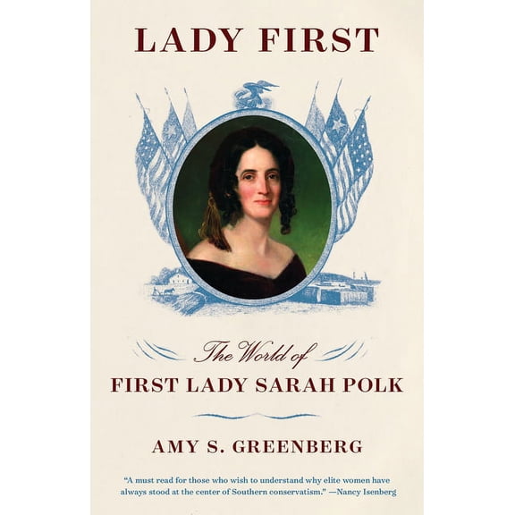 Lady First: The World of First Lady Sarah Polk, (Paperback)