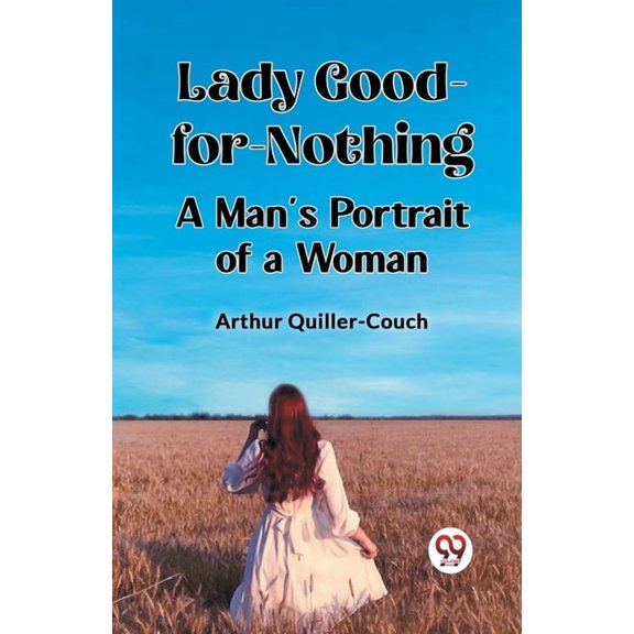 Lady Good-for-Nothing A Man's Portrait of a Woman, (Paperback)