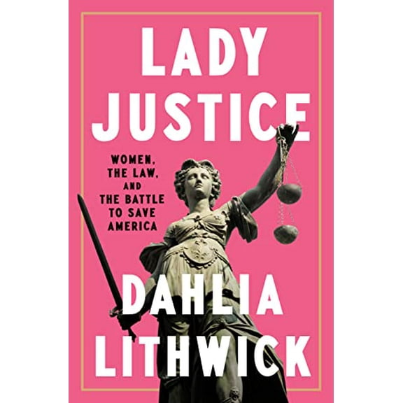 Pre-Owned Lady Justice: Women, the Law, and the Battle to Save America (Hardcover) 0525561382 9780525561385