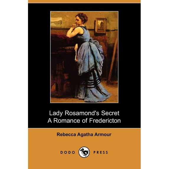 Lady Rosamond's Secret : A Romance of Fredericton (Dodo Press) (Paperback)