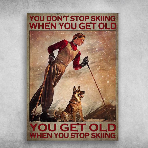 Lady Skiing With Dog - You Don't Stop Skiing When You Get Old, You Get Old When You Stop Skiing 24 x 36 Inch Poster