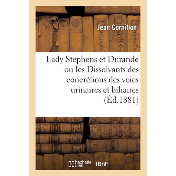 Lady Stephens Et Durande Ou Les Dissolvants Des Concrtions Des Voies Urinaires Et Biliaires, (Paperback)