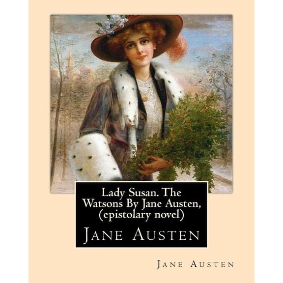 Lady Susan. The Watsons By Jane Austen, (epistolary novel) (Paperback)