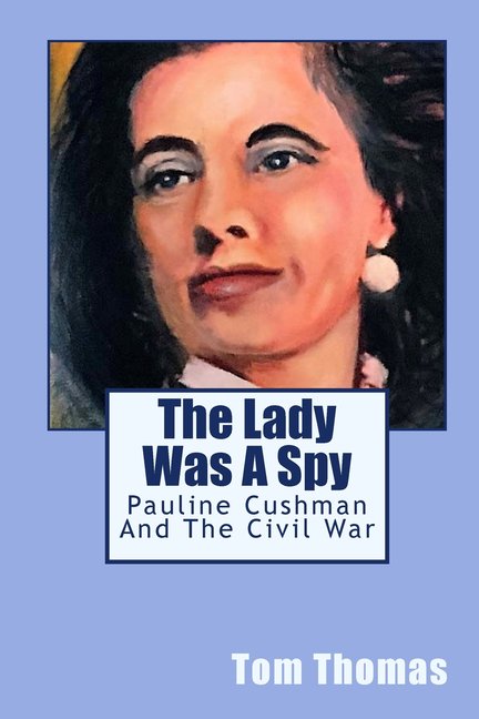 The Lady was a Spy: Pauline Cushman and the Civil War (Paperback) by Tom Thomas