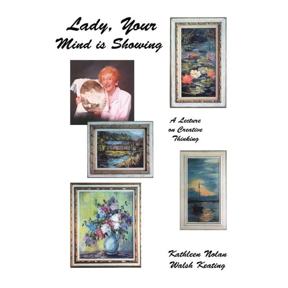 Lady, Your Mind Is Showing: A Lecture on Creative Thinking (Paperback)