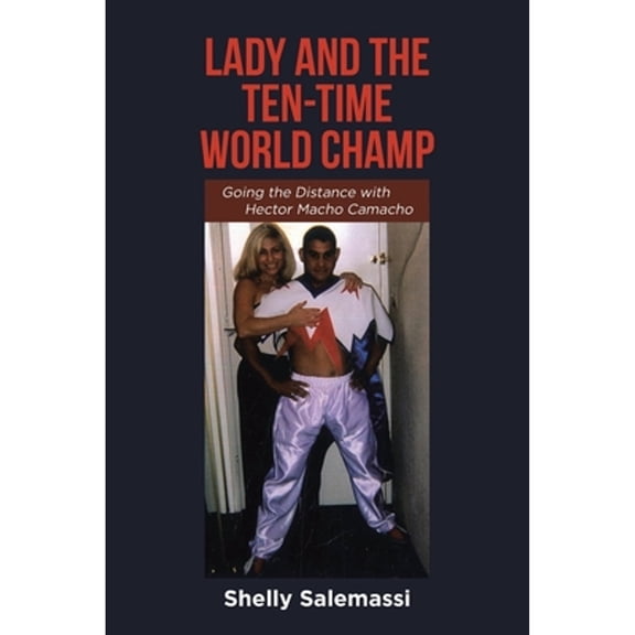 Pre-Owned Lady and the Ten-Time World Champ: Going the Distance with Hector Macho Camacho (Paperback) 1662434154 9781662434150