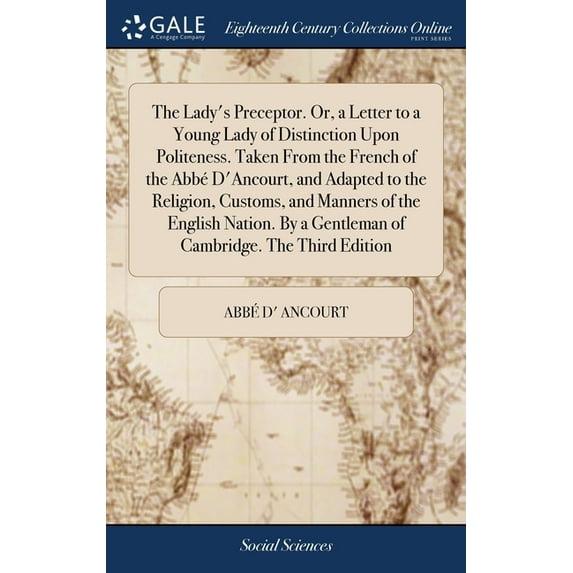 The Lady's Preceptor. Or, a Letter to a Young Lady of Distinction Upon Politeness. Taken From the French of the Abbé D'A, (Hardcover)