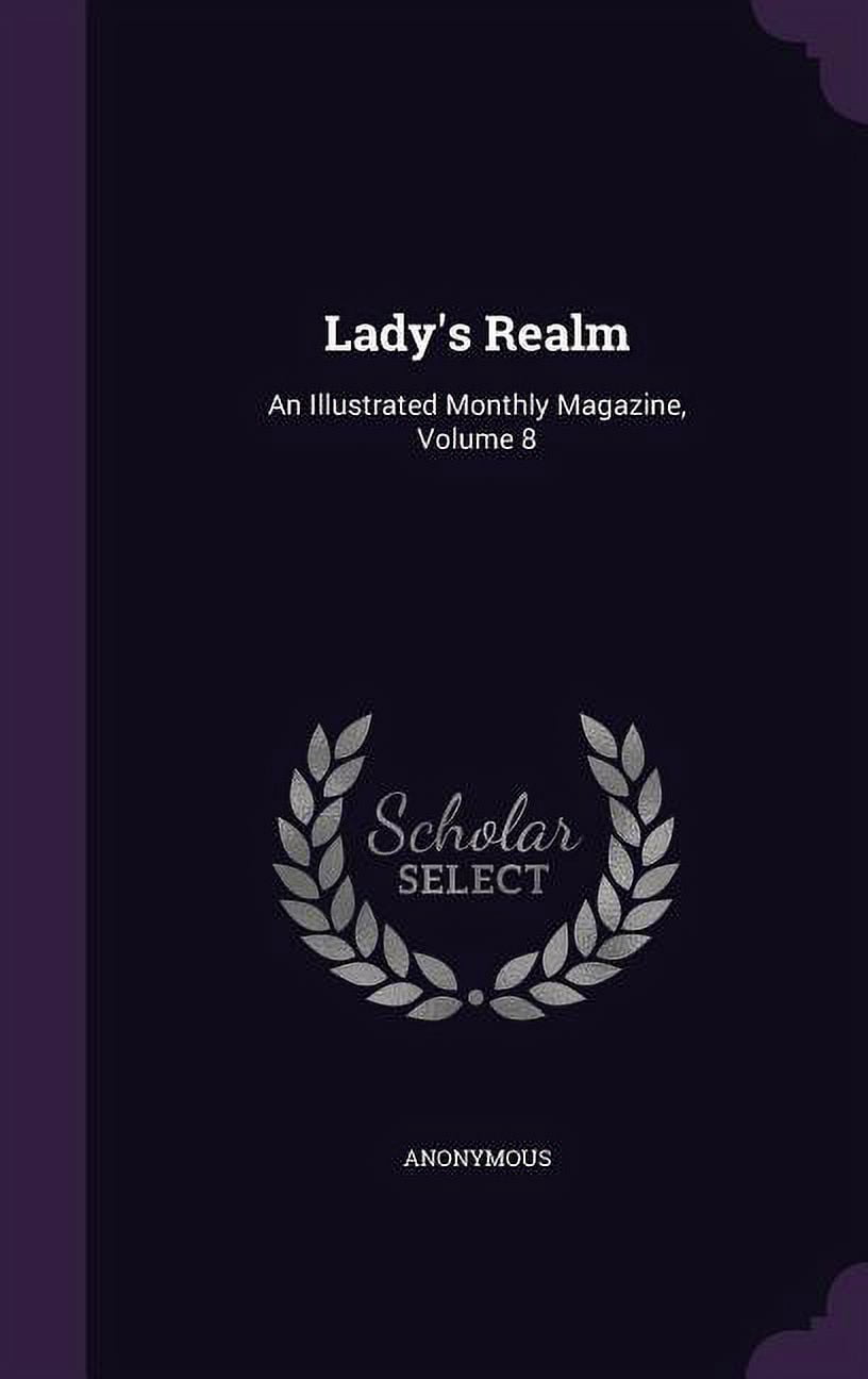 Ladys Realm: An Illustrated Monthly Magazine, Volume 8 Hardcover 1342482328 9781342482327 Anonymous