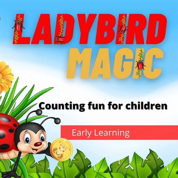 Ladybird Magic: Early learning counting fun for young children, as well spotting ladybirds, finding gold coins, plus images of different species of ladybirds (Paperback)