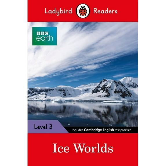 Ladybird Readers BBC Earth: Ice Worlds: Ladybird Readers Level 3, (Paperback)