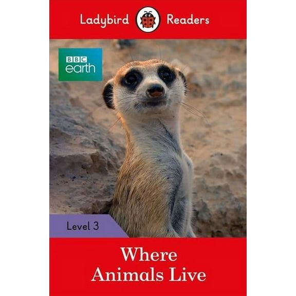 Ladybird Readers: BBC Earth: Where Animals Live : Level 3 (Paperback)