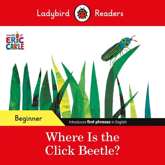 Ladybird Readers Beginner Level - Eric Carle - Where Is the Click Beetl Eric Carle (Paperback)
