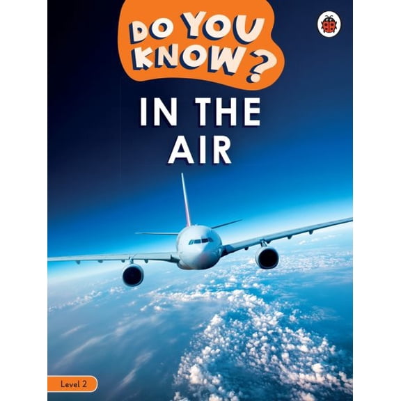 Ladybird Readers: Do You Know? Level 2 - In the Air (Paperback)