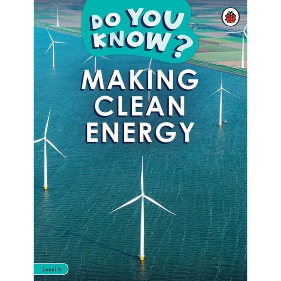 Ladybird Readers: Do You Know? Level 4 - Making Clean Energy (Paperback)