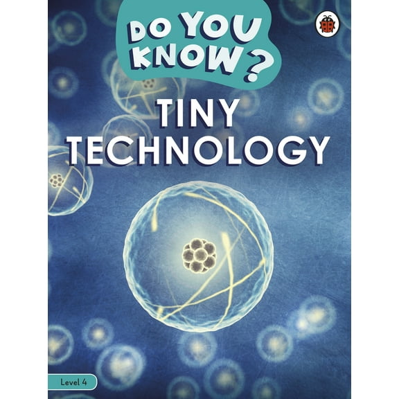 Ladybird Readers: Do You Know? Level 4 Tiny Technology (Paperback)