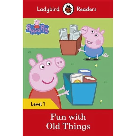 Ladybird Readers Level 1 - Peppa Pig - Fun with Old Things (ELT Graded Reader) (Paperback)