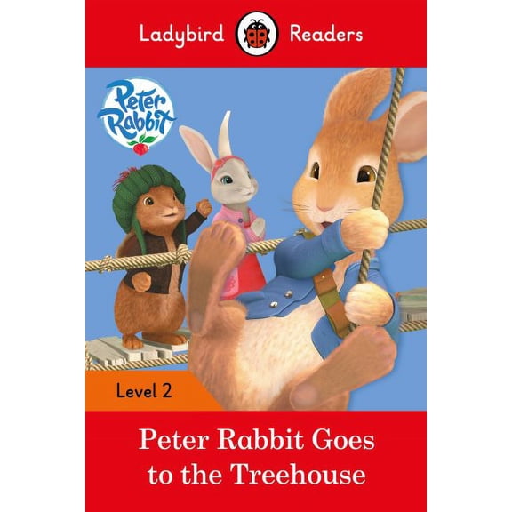 Ladybird Readers: Peter Rabbit Goes to the Treehouse : Level 2 (Paperback)