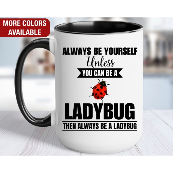 Ladybug Mug Ladybug Coffee Cup Always Be Yourself Unless You Can Be a Ladybug Then Always