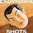 thumbnail image 1 of Ladyhawk - Shots - Music & Performance - CD, 1 of 1
