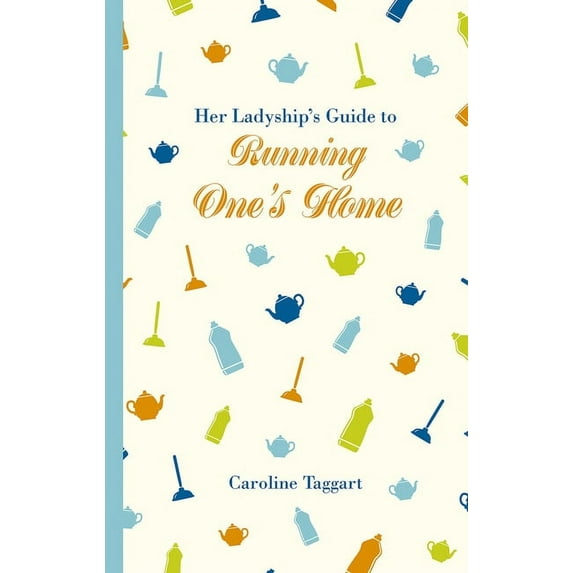 Ladyship's Guides: Her Ladyship's Guide to Running One's Home (Hardcover)