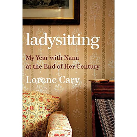 Pre-Owned Ladysitting: My Year with Nana at the End of Her Century (Hardcover) 0393635880 9780393635881
