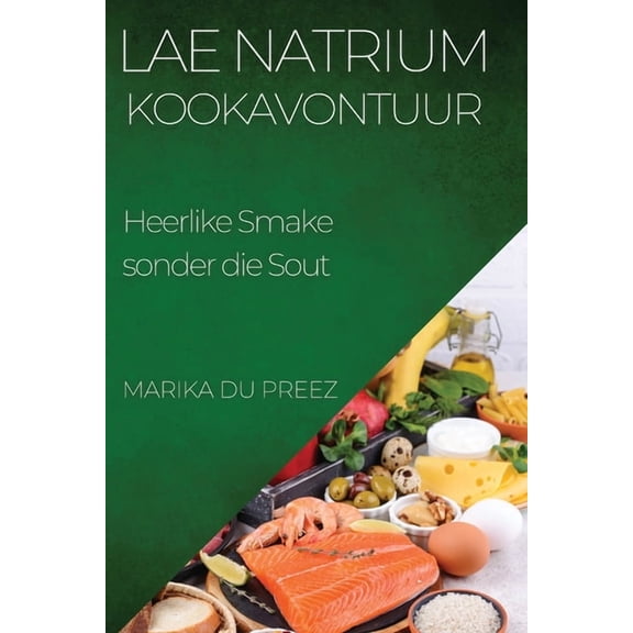 Lae Natrium Kookavontuur: Heerlike Smake sonder die Sout, (Paperback)