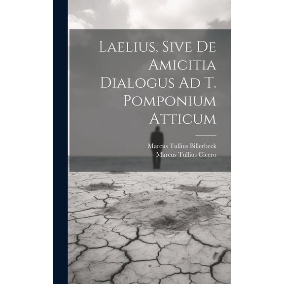 Laelius, Sive De Amicitia Dialogus Ad T. Pomponium Atticum (Hardcover)